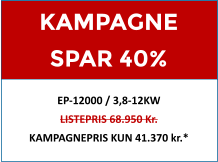 KAMPAGNE SPAR 40% EP-12000 / 3,8-12KW LISTEPRIS 68.950 Kr. KAMPAGNEPRIS KUN 41.370 kr.*